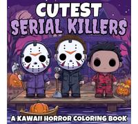 Cutest Serial Killers A Kawaii Horror Coloring Book: A Twistedly Adorable Coloring Adventure Featuring Chibi Criminals and Creepy Cute Killers, The ... and Kids (Halloween gifts for men and women)