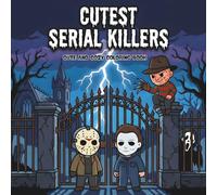 Cutest Serial Killers: A Kawaii Horror Parody Coloring Book for Adults Featuring 50 Disturbingly Cute, Cozy Cartoon Scenes with Dark Humor (Cutest Serial Killers Coloring Book Series)