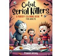 Cutest Serial Killers: A Parody Coloring Book for Adults Featuring Horror-Inspired Icons in Adorable Cozy Scenes: 30 Cute & Creepy Coloring Pages ... and Spooky Relaxation for Horror Fans