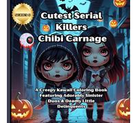 Cutest Serial Killers: Chibi Carnage: A Creepy Kawaii Coloring Book Featuring Adorably Sinister Duos & Deadly Little Delinquents