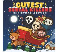 Cutest Serial Killers: Christmas Edition with Cute Killers, Christmas Chaos & Cozy Dark Humor