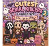 Cutest Serial Killers Coloring Book 2: 57 Cute Spooky Coloring Pages - Creepy Cute Chibi Monsters and Adorable Horror Characters with a Dark Humor Twist for Adults