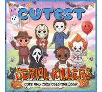 Cutest Serial Killers Coloring Book: A Funny and Creepy Horror-Themed Coloring Book Featuring Adorably Twisted Slashers - Perfect for Adults, Teens, ... Lovers (Cutest Monsters Coloring Book Series)