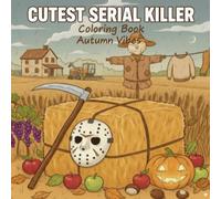 Cutest Serial Killers Coloring Book: Autumn Vibes: 50 Designs to Color: Creepy Cute, Spooky Cute and Adorable Serial Killer Coloring Book for Autumn Vibes
