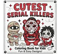 Cutest Serial Killers Coloring Book: Bold & Easy Cute Creepy Characters - Funny Cartoon Monsters, Animals & Silly Villains for Stress Relief and Relaxation For Adults and Kids