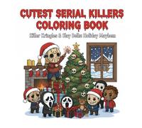 Cutest Serial Killers Coloring Book: Killer Kringles & Slay Bells: Holiday Mayhem: 50 Designs to Color: Chibi Serial Killers, Holiday Horror, and Festive Creepy Cute Christmas Scenes