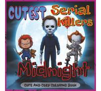 Cutest Serial Killers Coloring Book: Midnight: A Spooky-Fun Coloring Book Featuring Cute Chibi Monsters With A Solid Black Background, Horror Icons, ... Adults (Cutest Monsters Coloring Book Series)