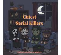 Cutest Serial Killers Malbuch: +50 einfache Ausmalbilder mit niedlichen Horrorfilm-Charakteren | Horror Malbuch Ideal zur Stressbewältigung und für Fans von schwarzem Humor