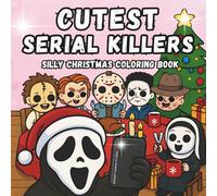 CUTEST SERIAL KILLERS Silly Christmas Coloring Book: Cute Christmas Villains in Adorable, Funny Winter Scenes for Stress-Relief & Relaxation