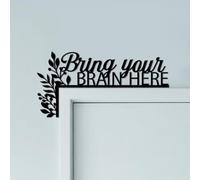 CUTHOLLOW Bring Your Brain Here Door Topper Sign Wall Art Decor, 30x15cm Metal Unique Hanging Above Door Frame Corner Accent for Home Living Room Front Door Hallway Bedroom Bathroom Entryway