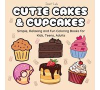 Cutie Cakes and Cupcakes: Simple, Relaxing and Fun Coloring Books for Kids, Teens, Adults