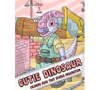 Cutie Dinosaur: Coloring Book for Adults and Kids, Simple and Big Designs for Stress Relief and Relaxation with Adorable and Playful Dinosaurs