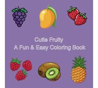 Cutie Fruity A Fun & Easy Coloring Book: Cute Fruit Coloring Book for Kids with Positive Affirmations - Fun and Easy Kawaii Designs for Girls and ... Encourage Mindfulness, and Spark Creativity