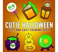Cutie Halloween Bold And Easy Coloring Book: Simple Design Coloring Pages for Adults, Teens, and Kids Featuring Cozy Holiday Stuff, Cute Objects, and Relaxing Fun