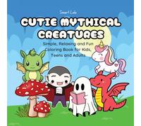 Cutie Mythical Creatures: Simple, Relaxing and Fun Coloring Books for Kids, Teens and Adults