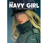 Cutie Navy Girl: A Chic Coloring Book for Teens and Adults Featuring Sailor Girls, Military Fashion, Kawaii Navy Style, Anime Aesthetic, Seaside Vibes, Relaxing Pages, and Confident Characters