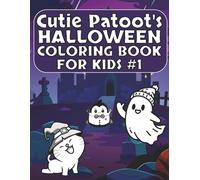 Cutie Patoot’s Halloween Coloring Book for Kids #1: Fun and Easy Spooky Coloring Pages for Toddlers, Preschoolers, and Kids Ages 3-8: Adorable Ghosts, ... Halloween Designs for Little Artists to Color