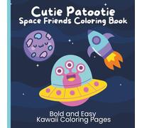 Cutie Patootie Space Friends Coloring Book: Bold and Easy Kawaii Coloring Pages