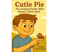 Cutie Pie - The Jumping Spider Who Always Comes Back: A Book about a Boy name Rhys and His Jumping Spider Cutie Pie