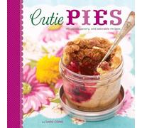Cutie Pies: 40 Sweet, Savory, and Adorable Recipes