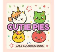 CUTIE PIES: Easy Coloring Book for Adults and Kids - Bold, Simple, and Big Designs Featuring Animals, Landscapes, Flowers, Interiors, Kawaii Things, and More for Relaxation