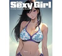 Cutie Sexy Girl: A Chic Coloring Book for Teens and Adults Featuring Swimsuit Beauties, Anime Beach Babes, Kawaii Glamour, Summer Vibes, Flirty Outfits, Relaxing Art, and Confident Style