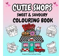 Cutie Shops: Sweet & Savoury Colouring Book for Adults & Kids 30 Pages of Adorable Shops to Colour, Step into a world of cuteness with food Shops the ... adults, kids, and kawaii lovers of all ages!