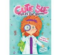 Cutie Sue Fights the Germs: An Adorable Story About Health, Personal Hygiene and Visit to Doctor: 2