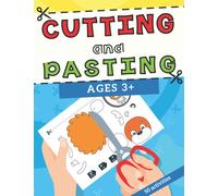 Cutting and Pasting: 50 Cut and Paste Skills Workbook to Improve Motor Skills for Kids and Toddlers | a Fun Learn to Cut Activity Book to Practice Scissor Skills for Kindergarten and Preschool