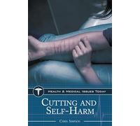 Cutting and Self-Harm (Health and Medical Issues Today)