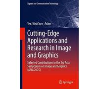Cutting-Edge Applications and Research in Image and Graphics: Selected Contributions to the 3rd Asia Symposium on Image and Graphics (ASIG 2025) (Signals and Communication Technology)