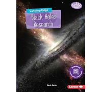Cutting-Edge Black Holes Research (Searchlight Books - New Frontiers of Space)