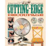 Cutting-edge Decoupage: 30 Easy Projects for Super-cool Results