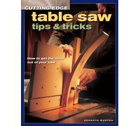 Cutting Edge Table Saw Tips & Tricks: How to Get the Most Out of Your Saw