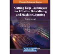 Cutting-Edge Techniques for Effective Data Mining and Machine Learning