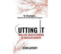 Cutting It: Real-Life Tales of General and Vascular Surgery