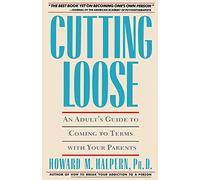 Cutting Loose: An Adult's Guide to Coming to Terms with Your Parents