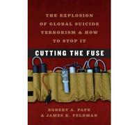 { [ CUTTING THE FUSE: THE EXPLOSION OF GLOBAL SUICIDE TERRORISM AND HOW TO STOP IT ] } By Pape, Robert A (Author) Apr-13-2012 [ Paperback ]