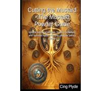 Cutting the Mustard - The Mustard Powder Guide: Unlock historical recipes, holistic remedies, and survival hacks with this ultimate pantry staple (Ordinary Items, Extraordinary Uses)