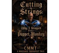 CUTTING THE STRINGS: WHY I STOPPED BEING A PUPPET MONKEY CMMT A MASSAGE THERAPIST TALE