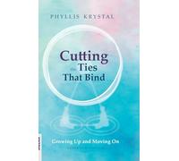 Cutting the Ties that Bind: Growing Up and Moving On - First revised edition