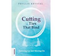 Cutting the Ties that Bind: Growing Up and Moving On - First revised edition