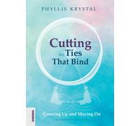 Cutting the Ties that Bind: Growing Up and Moving On - First revised edition