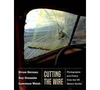 Cutting the Wire: Photographs and Poetry from the US-Mexico Border