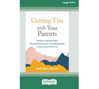 Cutting Ties with Your Parents: A Workbook to Help Adult Children Make Peace with Their Decision, Heal Emotional Wounds, and Move Forward with Their Lives (16pt Large Print Edition)