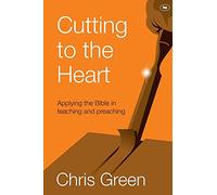 Cutting to the Heart: Applying The Bible In Teaching And Preaching
