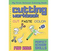 Cutting Workbook For Kids: My First Scissor Cutting Book, Color Paste and Cut, Perfect Skills for Preschooler and Toddler, Let's Cut Paper With Dinosaurs (Cutting Books For KIds)