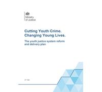 Cutting Youth Crime. Changing Young Lives. The youth justice system reform and delivery plan (Command Paper) CP 1585