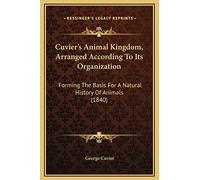 Cuvier's Animal Kingdom, Arranged According To Its Organization: Forming The Basis For A Natural History Of Animals (1840)