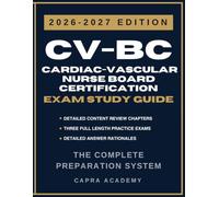 CV-BC Cardiac-Vascular Nurse Board Certification Exam Study Guide 2026-2027: Comprehensive Review, Practice Questions, and Detailed Answer Explanations Aligned with ANCC Certification